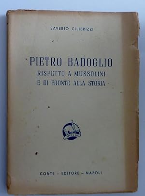 Immagine del venditore per PIETRO BADOGLIO RISPETTO A MUSSOLINI E DI FRONTE ALLA STORIA venduto da Historia, Regnum et Nobilia