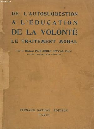 Seller image for De l'autosuggestion  l'ducation de la volont. Le Traitement Moral. for sale by Le-Livre