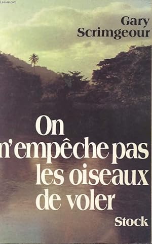 Imagen del vendedor de ON N'EMPECHE PAS LES OISEAUX DE VOLER a la venta por Le-Livre