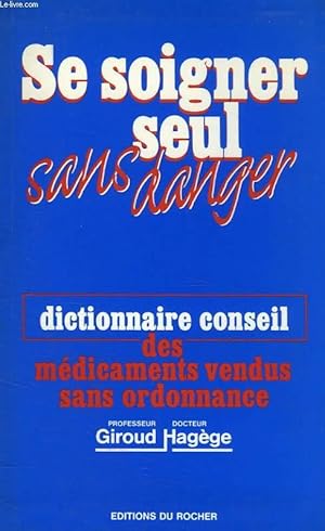 Seller image for SE SOIGNER SEUL SANS DANGER, DICTIONNAIRE CONSEIL DES MEDICAMENTS VENDUS SANS ORDONNANCE for sale by Le-Livre