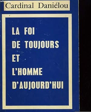 Bild des Verkufers fr LA FOI DE TOUJOURS ET L'HOMME D'AUJOURD'HUI zum Verkauf von Le-Livre