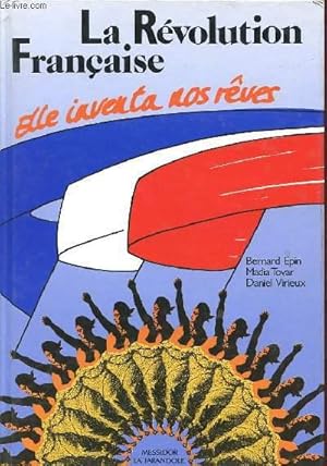 Bild des Verkufers fr LA REVOLUTION FRANCAISE - ELLE INVENTA NOS REVES zum Verkauf von Le-Livre