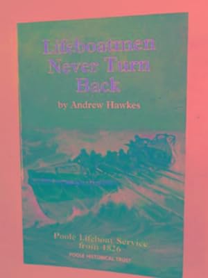 Seller image for Lifeboatmen never turn back: Poole Lifeboat Service from 1826 for sale by Cotswold Internet Books