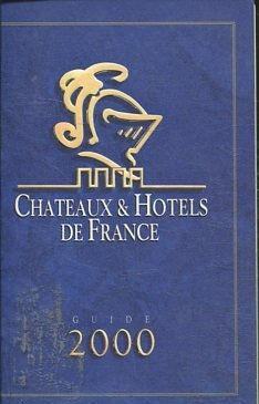 CHATEAUX & HOTELS DE FRANCE. GUIDE 2000.