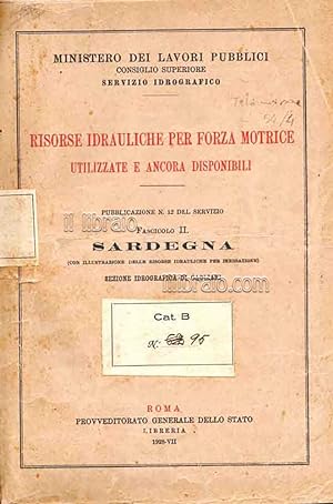 Risorse idrauliche per forza motrice utilizzate e ancora disponibili. Fascicolo II. Sardegna (con...