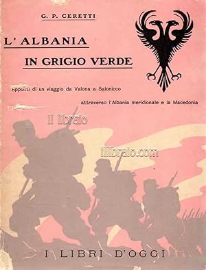 L'Albania in grigio verde. Appunti di un viaggio da Valona a Salonicco attraverso l'Albania merid...