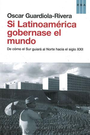 Imagen del vendedor de SI LATINOAMRICA GOBERNASE EL MUNDO. De cmo el Sur guiar al Norte hacia el siglo XXII. a la venta por Librera Anticuaria Galgo