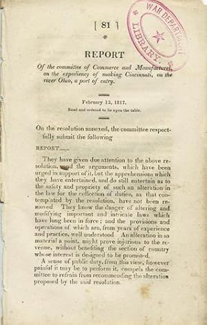 Bild des Verkufers fr Report of the Committee of Commerce and Manufactures, on the expediency of making Cincinnati, on the river Ohio, a port of entry. February 13, 1817. Read and ordered to lie upon the table zum Verkauf von Kaaterskill Books, ABAA/ILAB