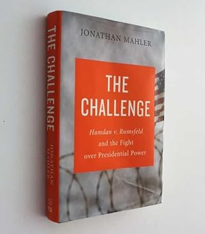 Imagen del vendedor de The Challenge: Hamdan v. Rumsfeld and the Fight Over Presidential Power a la venta por Cover to Cover Books & More