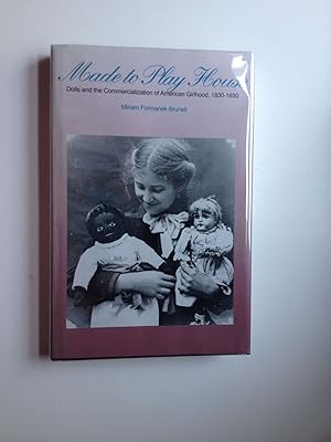 Bild des Verkufers fr Made to Play House/ Dolls and the Commercialization of American Girlhood, 1830-1930 zum Verkauf von WellRead Books A.B.A.A.