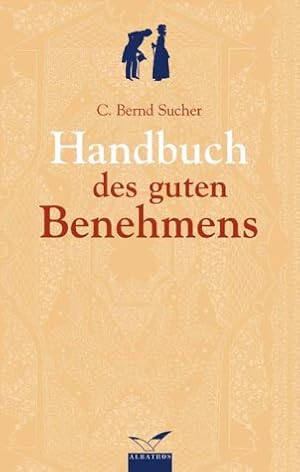 Bild des Verkufers fr Das Handbuch des guten Benehmens. C. Bernd Sucher zum Verkauf von Allguer Online Antiquariat