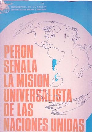 PERON SEÑALA LA MISION UNIVERSALISTA DE LAS NACIONES UNIDAS