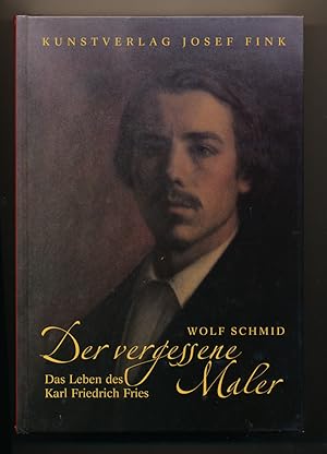 Seller image for Der vergessene Maler. Das Leben des Karl Friedrich Fries. Eine Roman-Biographie aus dem 19. Jahrhundert. for sale by Versandantiquariat  Rainer Wlfel