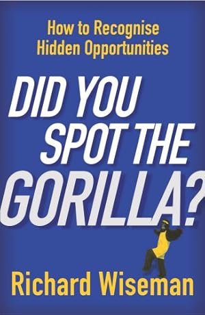 Imagen del vendedor de Did You Spot the Gorilla?: How to Recognise Hidden Opportunities: How to Recognise the Hidden Opportunities in Your Life a la venta por Modernes Antiquariat an der Kyll