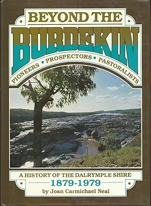 Beyond the Burdekin. Pioneers Prospectors Pastoralists. A History of the Dalrymple Shire 1879-1979.