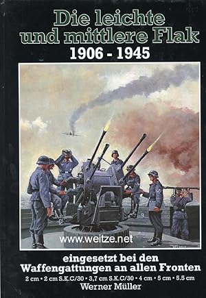 Seller image for Die leichte und mittlere Flak 1906 -1945. Eingesetzt bei allen Waffengattungen an allen Fronten. 2 cm. 2 cm S.K.C/30. 3.7 cm S.K.C/30. 4 cm. 5 cm. 5.5 cm. for sale by Antiquariat Ehbrecht - Preis inkl. MwSt.