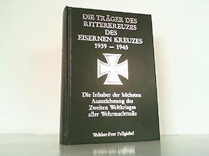 Bild des Verkufers fr Die Trger des Ritterkreuzes des Eisernen Kreuzes 1939 - 1945. zum Verkauf von Antiquariat Ehbrecht - Preis inkl. MwSt.