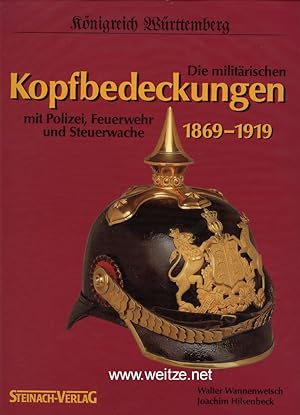 Bild des Verkufers fr Knigreich Wrttemberg - Die militrischen Kopfbedeckungen 1869 - 1919 - mit Polizei, Feuerwehr und Steuerwache. zum Verkauf von Antiquariat Ehbrecht - Preis inkl. MwSt.