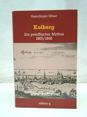 Bild des Verkufers fr Kolberg - Ein Preuischer Mythos 1807/1945. zum Verkauf von Antiquariat Ehbrecht - Preis inkl. MwSt.