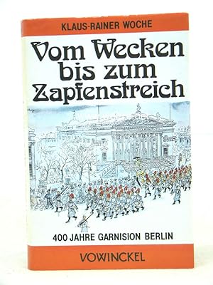 Vom Wecken bis zum Zapfenstreich - 400 Jahre Garnison Berlin,