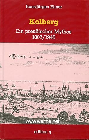 Bild des Verkufers fr Kolberg - Ein preuischer Mythos 1807/1945. zum Verkauf von Antiquariat Ehbrecht - Preis inkl. MwSt.