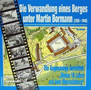 Bild des Verkufers fr Die Verwandlung eines Berges unter Martin Bormann (1936 -1945). Ein Augenzeuge berichtet: Meine 10 Jahre auf dem Obersalzberg. zum Verkauf von Antiquariat Ehbrecht - Preis inkl. MwSt.