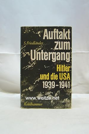 Bild des Verkufers fr Auftakt zum Untergang - Hitler und die USA 1939 - 1941, zum Verkauf von Antiquariat Ehbrecht - Preis inkl. MwSt.