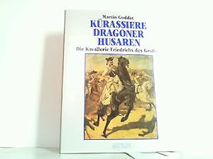 Kürassiere, Dragoner, Husaren - Die Kavallerie Friedrichs des Großen.