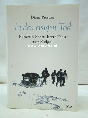 In den eisigen Tod  Robert F. Scotts letzte Fahrt zum Südpol.