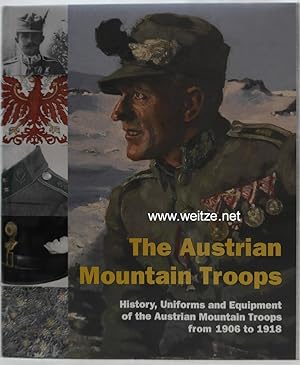 Seller image for The Austrian Mountain Troops - History, Uniforms and Equipment of the Austrian Mountain Troops from 1906 to 1918. for sale by Antiquariat Ehbrecht - Preis inkl. MwSt.
