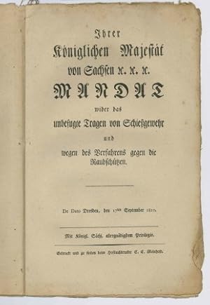 Bild des Verkufers fr Ihrer kniglichen Majestt von Sachsen Mandat wider das unbefugte Tragen von Schiegewehr und wegen des Verfahens gegen die Raubschtzen, zum Verkauf von Antiquariat Ehbrecht - Preis inkl. MwSt.