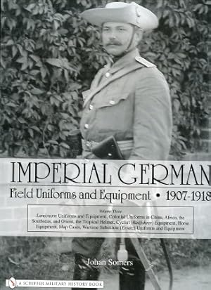 Bild des Verkufers fr Imperial German Field Uniforms and Equipment 1907 - 1918 - Band 3: Landsturm, Colonial Uniforms, Cyclist Equipment, Horse Equipment, Map Cases, Wartime Substitute Uniforms and Equipment. zum Verkauf von Antiquariat Ehbrecht - Preis inkl. MwSt.