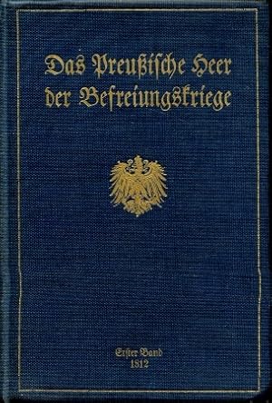 Bild des Verkufers fr Das Preuische Heer der Befreiungskriege Band 1: Das preuische Heer im Jahre 1812, zum Verkauf von Antiquariat Ehbrecht - Preis inkl. MwSt.