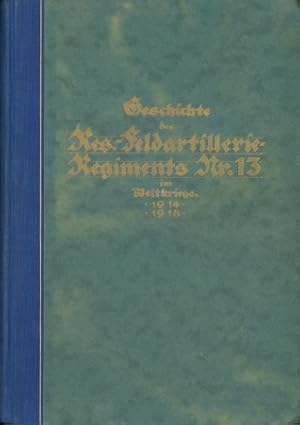 Geschichte des Reserve-Feldartillerie-Regiments Nr. 13 im Weltkriege 1914/18,