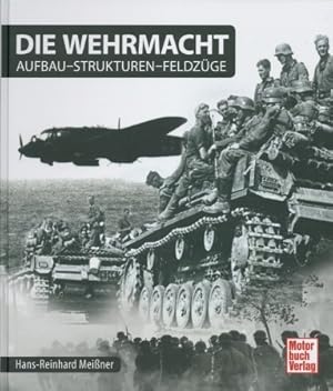 Bild des Verkufers fr Die Wehrmacht - Aufbau - Strukturen - Feldzge. zum Verkauf von Antiquariat Ehbrecht - Preis inkl. MwSt.