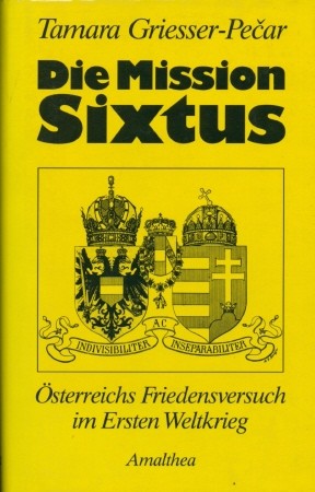 Seller image for Die Mission Sixtus - sterreichs Friedensversuch im Ersten Weltkrieg, for sale by Antiquariat Ehbrecht - Preis inkl. MwSt.