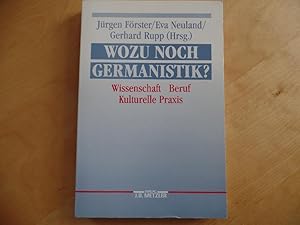 Wozu noch Germanistik?. Wissenschaft - Beruf - Kulturelle Praxis