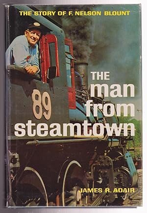 The Man From Steamtown The Story of F. Nelson Blount