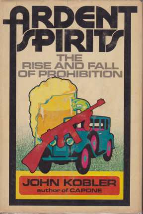 Seller image for ARDENT SPIRITS The Rise and Fall of Prohibition for sale by Complete Traveller Antiquarian Bookstore