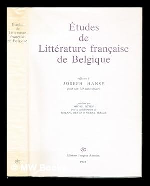 Seller image for tudes de littrature franaise de Belgique offertes  Joseph Hanse / publies par Michel Otten, avec la collaboration de Roland Beyen et Pierre Yerls for sale by MW Books