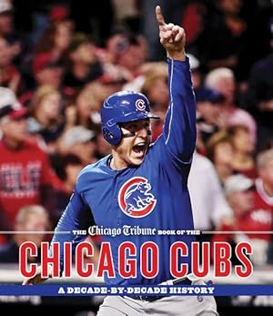 Seller image for Chicago Tribune Book of the Chicago Cubs : A Decade-by-Decade History for sale by GreatBookPrices