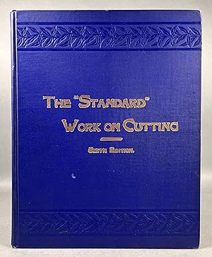 The "Standard" Work On Cutting. Revised, Enlarged and Improved. Sixth Edition. Complete Treatise ...