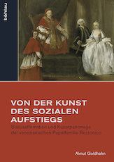 Bild des Verkufers fr Von der Kunst des sozialen Aufstiegs. Statusaffirmation und Kunstpatronage der venezianischen Papstfamilie Rezzonico. (Studien zur Kunst, 37). zum Verkauf von Antiquariat Bergische Bcherstube Mewes