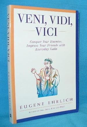 Veni, Vidi, Vici : Conquer Your Enemies, Impress Your Friends with Everday Latin