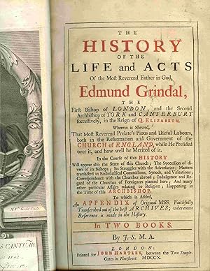 Seller image for The History Of The Life And Acts Of The Most Reverend Father In God, Edmund Grindal, the First Bishop of London, and the Second Archbishop of York Ad Canterbury. to Which is Added an Appendix of Original MSS, Faithfully Transcribed out of the Best Archives. for sale by Janet & Henry Hurley