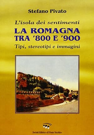 Immagine del venditore per L'Isola dei Sentimenti. Tipi, Stereotipi e Immagini in Romagna tra '800 e '900 venduto da Libro Co. Italia Srl