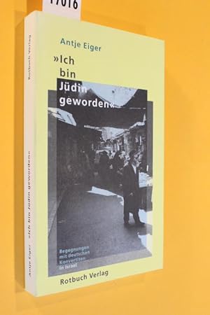 "Ich bin Jüdin geworden". Begegnungen mit deutschen Konvertiten.