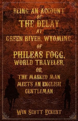 Imagen del vendedor de Being an Account of the Delay at Green River, Wyoming, of Phileas Fogg, World Traveler (Signed) a la venta por Fleur Fine Books