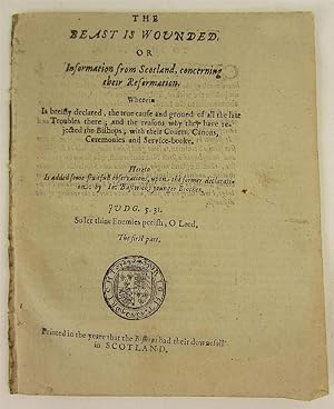 The beast is wounded. Or Information from Scotland, concerning their reformation. Wherein is brei...