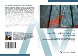 Immagine del venditore per Das Pferd - die Br�cke zur Au�enwelt : Eine M�glichkeit der Einflussnahme auf Kommunikation und soziale Interaktion autistischer Kinder venduto da AHA-BUCH GmbH